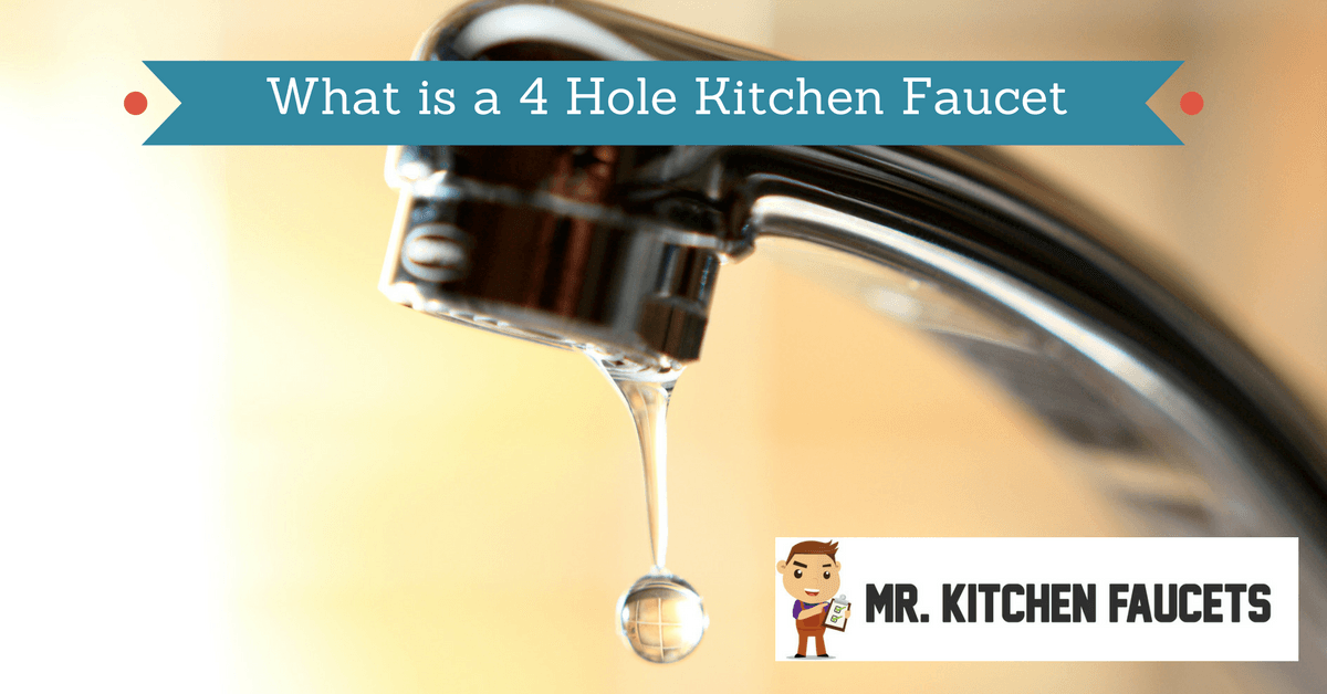 What is a 4 Hole Kitchen Faucet