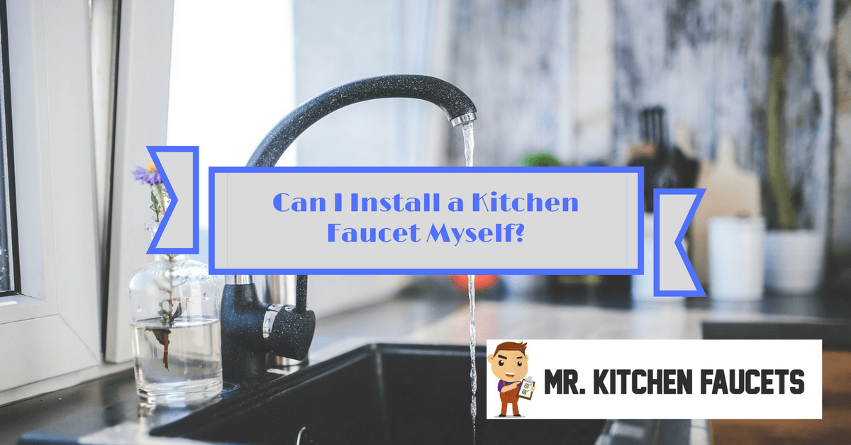 Can I Install a Kitchen Faucet Myself_